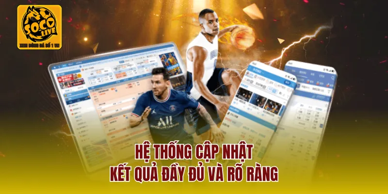 Hệ thống cập nhật kết quả đầy đủ và rõ ràng